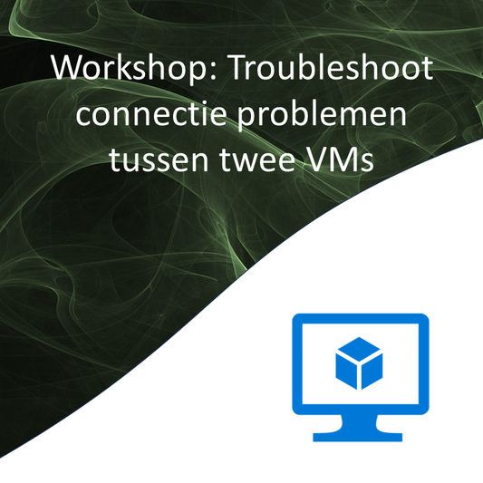 Persoonlijke Azure workshop: Troubleshsoot connectie problemen tussen twee VMs