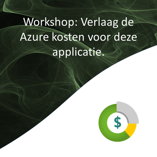 Persoonlijke workshop: Verlaag de Azure kosten voor een applicatie