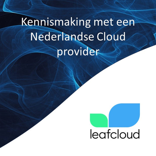 Kennismaking met een Nederlands Cloud provider